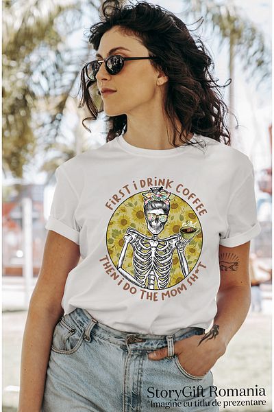 StoryGift Romania Tricou Femei cu un schelet de femeie cu mesajul "First I drink coffee, then I do WHT_L