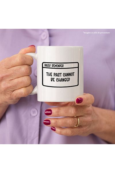 StoryGift Romania Cana cu mesajul "The past cannot be changed" - trecutul nu poate fi schimbat cu , Cu Maner Alb STG
