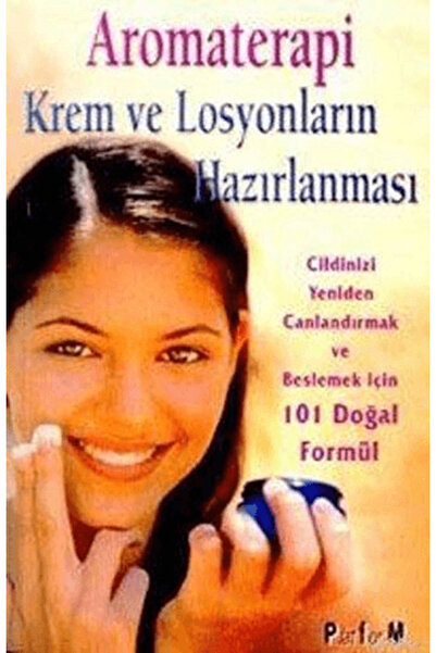Platform Yayınları Aromaterapi Krem ve Losyonların Hazırlanması 101 Doğal Formül