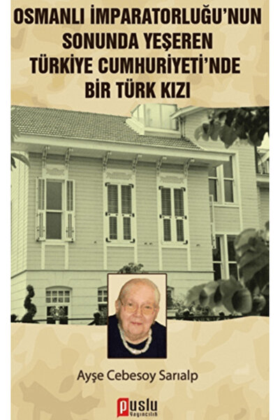Puslu Yayıncılık Osmanlı İmparatorluğu’nun Sonunda Yeşeren Türkiye Cumhuriyet...
