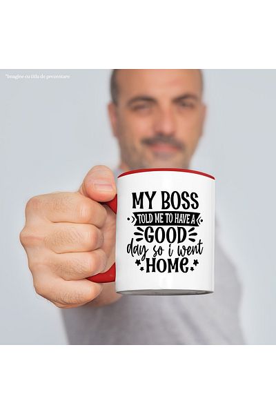 StoryGift Romania Mug with the message "The boss told me to have a good day, so I went home" with Mane, Cu,STG