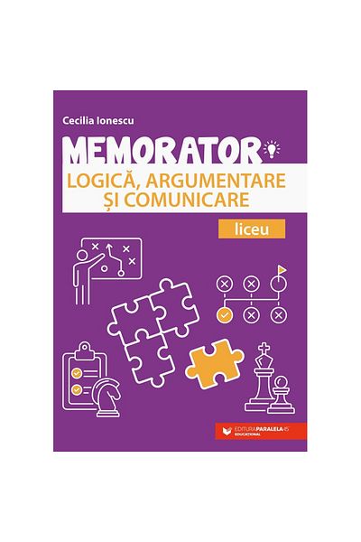 Paralela 45 Memorator de logică, argumentare și comunicare pentru liceu, Cecilia Ionescu