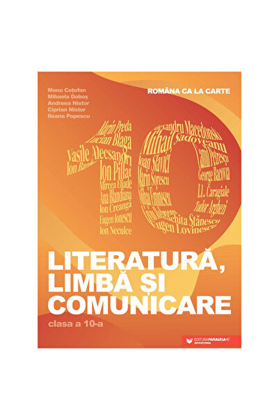 Paralela 45 Româna ca și cartea. Literatură, limbă și comunicare. Clasa a X-a