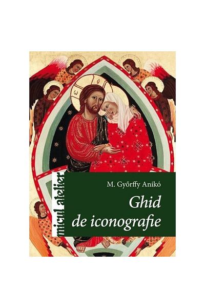Editura Casa Iconography Guide - Gyorffy Aniko