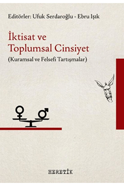 Heretik Yayıncılık İktisat ve Toplumsal Cinsiyet - Kuramsal ve Felsefi Tartış...