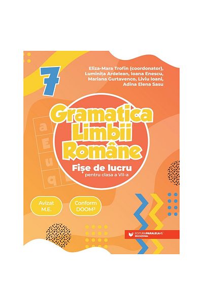 Paralela 45 Gramatica limbii române. Fișe de lucru pentru clasa a VII-a - Trofin Eliza-Mara