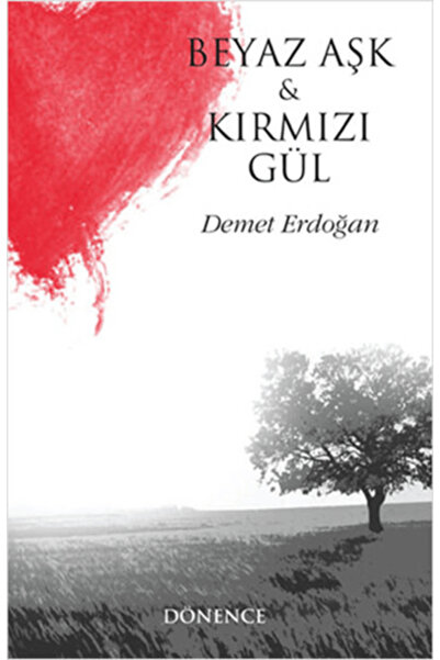 Dönence Basım ve Yayın Hizmetleri Beyaz Aşk ve Kırmızı Gül
