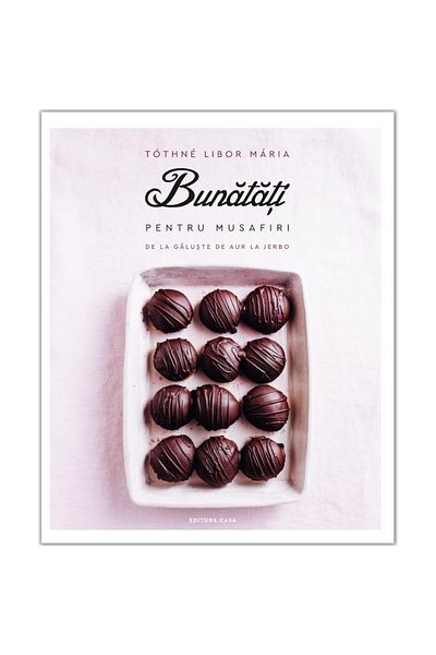Editura Casa Bunătăți pentru oaspeți - de la găluște aurii la jerboa, Tothne Libor Maria