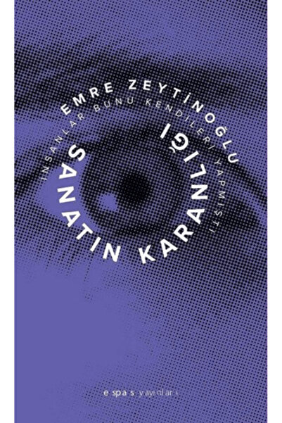 Espas Kuram Sanat Yayınları Sanatın Karanlığı- İnsanlar Bunu Kendileri Yapmıştı