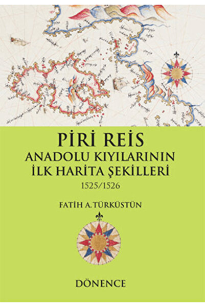 Dönence Basım ve Yayın Hizmetleri Piri Reis Anadolu Kıyılarının İlk Harita Şe...