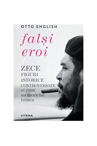 Litera Ψεύτικοι ήρωες: Δέκα αμφιλεγόμενες ιστορικές προσωπικότητες και πώς δι...