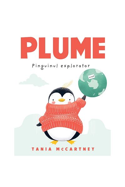 Editura Paralela 45 Plume, pinguinul explorator - McCartney Tania