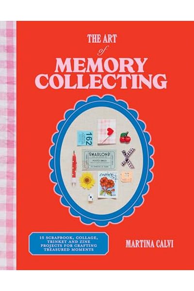 Hardie Grant Books (UK) The Art Of Memory Collecting 15 Scrapbook Collage Trinket And Zine Projects For Crafting Treasure