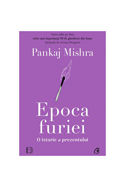 Curtea Veche Publishing Epoca furiei: o istorie a prezentului, Pankaj Mishra
