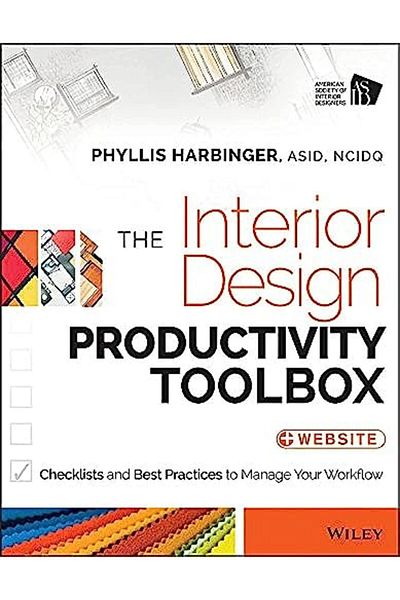 John Wiley & Sons The Interior Design Productivity Toolbox Checklists And Best Practices To Manage Your Workflow