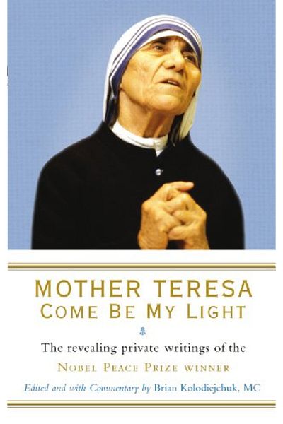 Rider & Co Mother Teresa Come Be My Light The Revealing Private Writings Of The Nobel Peace Prize Winner