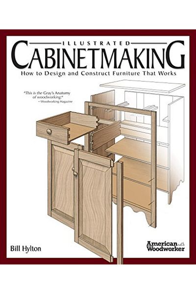 Fox Chapel Publishing Illustrated Cabinetmaking How To Design And Construct Furniture That Works American Woodworker