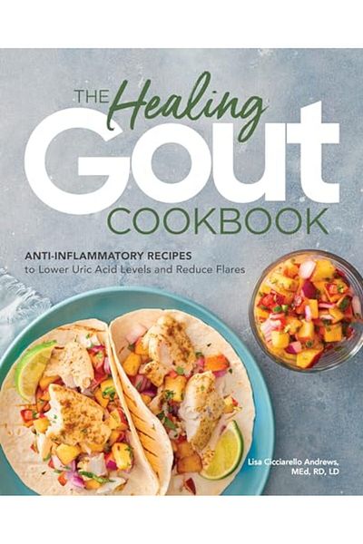 Rockridge Press The Healing Gout Cookbook Antiinflammatory Recipes To Lower Uric Acid Levels And Reduce Flares