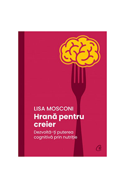 Curtea Veche Publishing Brain Food: Develop Your Cognitive Power Through Nutr...