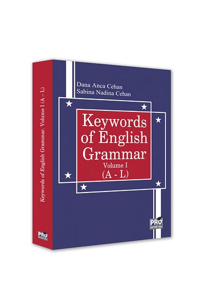 Pro Universitaria Keywords of English grammar. Volume I (A-L), Dana Anca Cehan , Sabina Nadina Cehan