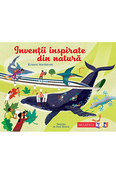 Niculescu Invenții inspirate din natură, Kristen Nordstrom, ilustrate de Paul...