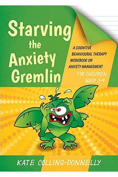 Jessica Kingsley Publishers Starving The Anxiety Gremlin For Children Aged 59 A Cognitive Behavioural Therapy Workbook On Anxi