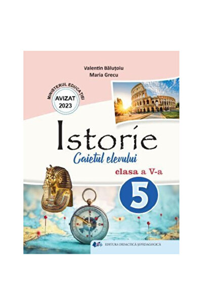 Didactica si Pedagogica Istorie - Clasa a V-a - Caietul elevului - Valentin B...