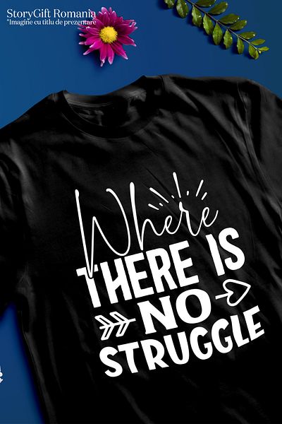 StoryGift Romania Tricou Barbati Cu Mesajul "where There Is No Struggle" - Acolo Unde Nu Sunt Greutati Cu Im Stg