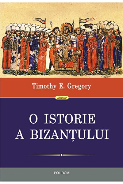 Polirom O istorie a Bizanțului (ediția a II-a), Timothy E. Gregory