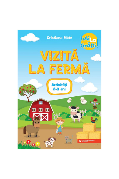Paralela 45 Vino la grădiniță! 2-3 ani. Vizită la fermă. Activități, Cristian...