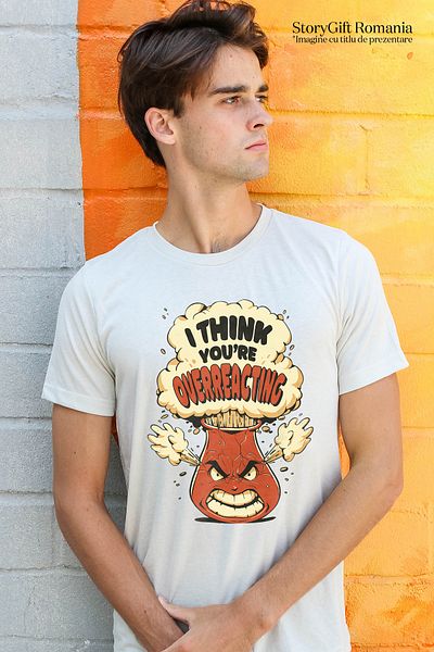 StoryGift Romania Tricou Barbati Cu Text In Engleza I Think You're Overreacting, Solutii Chimice, Formule Chstg
