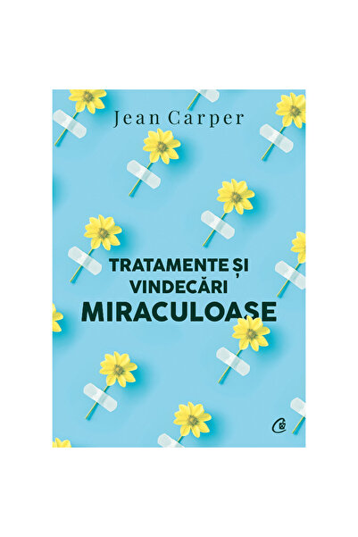 Curtea Veche Tratamente și vindecări miraculoase. Ediția a II-a, Jean Carper