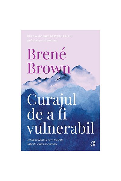 Curtea Veche The Courage to Be Vulnerable. 2nd Ed., Brene Brown