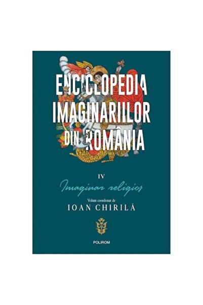 Polirom Енциклопедия на румънските въображения. Том IV: Религиозно въображени...