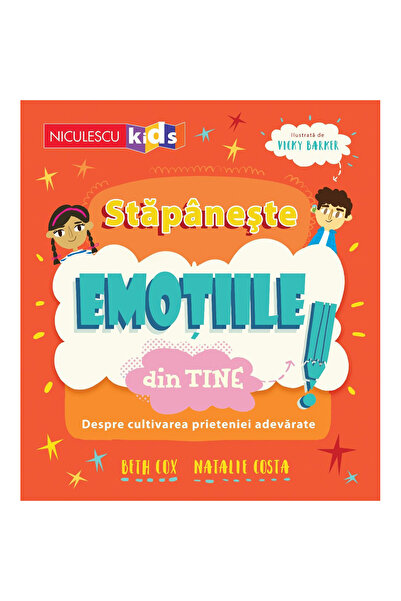 Niculescu Stăpânește-ți emoțiile! Despre cultivarea prieteniei adevărate, Bet...