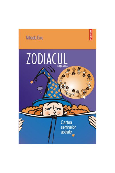 Polirom The Zodiac. The Book of Astrological Signs, 4th Edition, Mihaela Dicu