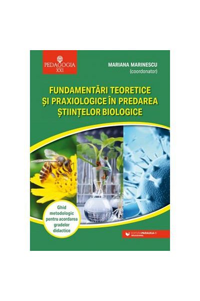 Paralela 45 Theoretical and praxiological foundations in teaching biological sciences - Mariana Marinescu