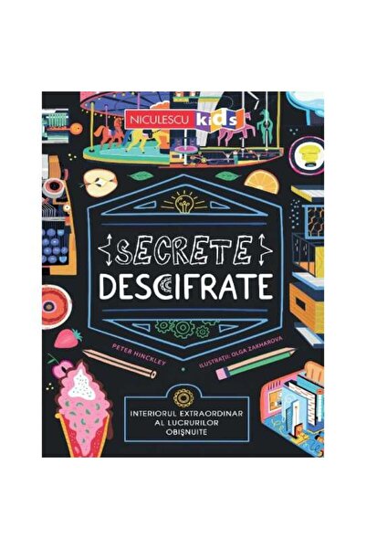 Niculescu Secrete descifrate: Interiorul extraordinar al lucrurilor obișnuite...