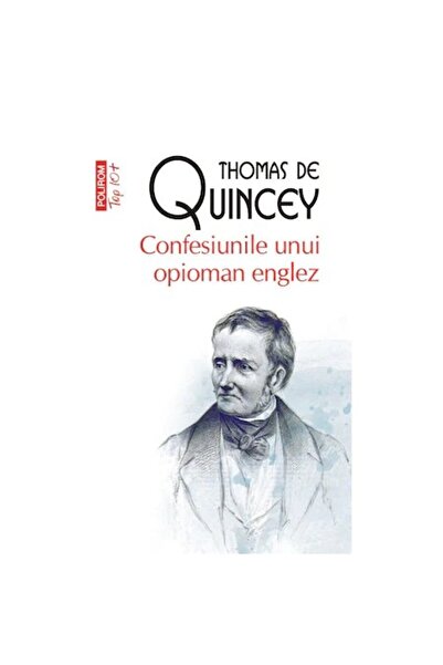 Polirom Confesiunile unui dependent de opiu englez, de Thomas De Quincey