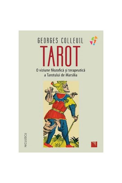 Niculescu Tarot. A philosophical and therapeutic vision of the Tarot of Marseilles, Georges Colleuil