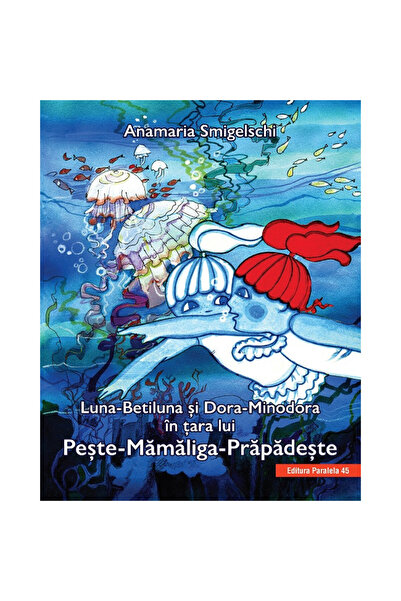 Editura Paralela 45 Luna-Betiluna and Dora-Minodora in the land of Fish-Mamal...