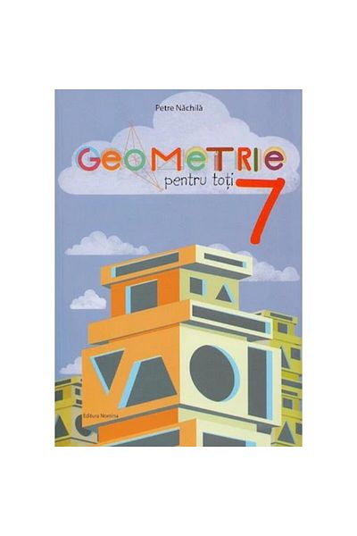 NOMİNAL Geometrie pentru toți - Clasa a VII-a - Petre Nachila