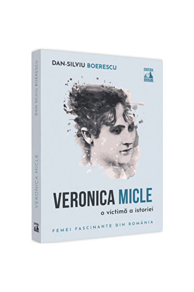 Editura Neverland Veronica Micle. O victimă a istoriei, Dan-Silviu Boerescu