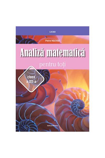 NOMİNAL Mathematical analysis for everyone, 12th grade - Petre Nachila
