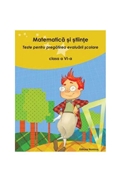 Editura Nomina Matematică și științe. Teste pentru pregătirea evaluării școlare, clasa a VI-a - Nicolae Grigore