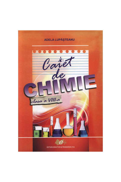 Didactica si Pedagogica Caiet de chimie, clasa a VIII-a - Adela Lupatteanu