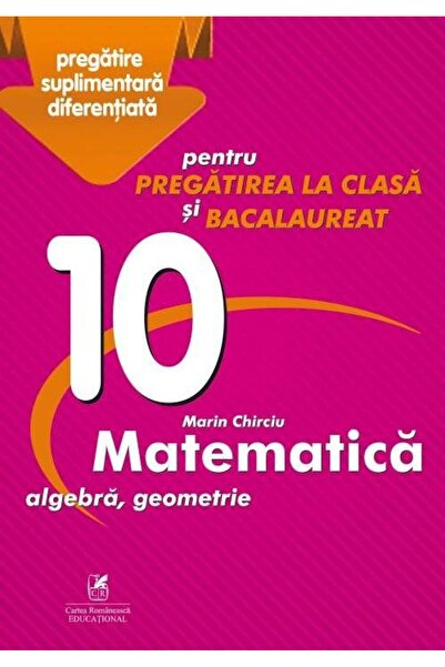 Editura Cartea Romaneasca Educational Matematică clasa a X-a, Marian Chirciu,...