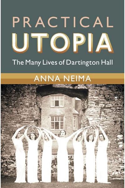 Cambridge University Press Practical Utopia The Many Lives Of Dartington Hall