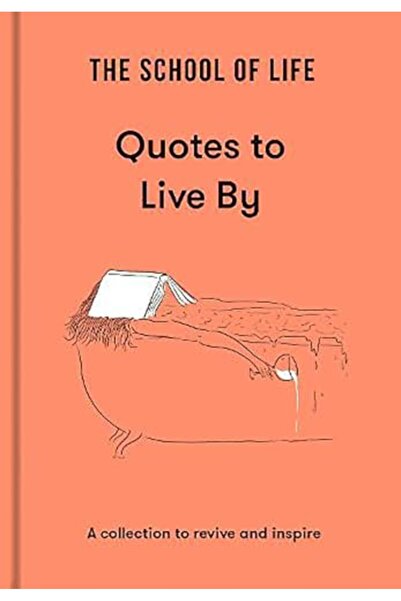 The School of Life Press اقتباسات مدرسة الحياة للعيش بها: مجموعة لإحياء وإلهام