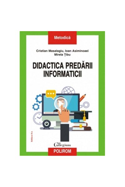 Polirom Didactics of teaching computer science - Cristian Masalagiu, Ioan Asiminoaei, Mirela Tibu